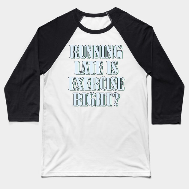 Running late is exercise right? 4 Baseball T-Shirt by SamridhiVerma18